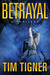 Betrayal by Tim Tigner