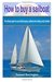 How to buy a sailboat The ultimate guide to successfully buying a sailboat and avoiding costly mistakes (Sailboat cruising, sailboat maintenance, ... reviews, sailboat construction, boat buying) by Samuel Barrington