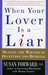 When Your Lover Is a Liar: Healing the Wounds of Deception and Betrayal