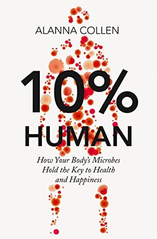 How Your Body's Microbes Hold the Key to Health and Happiness - Alanna Collen
