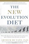 The New Evolution Diet: What Our Paleolithic Ancestors Can Teach Us about Weight Loss, Fitness, and Aging