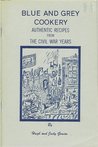 Blue and Grey Cookery: Authentic Recipes from the Civil War Years