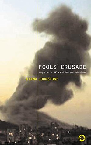 Fools Crusade: Yugoslavia, NATO and Western Delusions