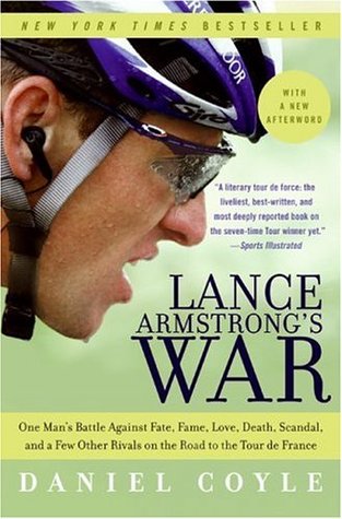 Lance Armstrongs War: One Mans Battle Against Fate, Fame, Love, Death, Scandal, and a Few Other Rivals on the Road to the Tour de France