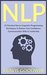 NLP 21 Practical Neuro-Linguistic Programming Techniques To Bolster Your Confidence, Communication Skills & Leadership (Depression, Anxiety, Zen, Self-Hypnosis, ... Intelligence) (Authority Series Book 1) by Travis Goodwin