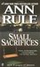 Small Sacrifices A True Story of Passion and Murder by Ann Rule