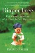 Diaper Free: The Gentle Wisdom of Natural Infant Hygiene Descargue libros electrónicos gratuitos como archivo pdf