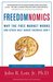 Freedomnomics: Why the Free Market Works and Other Half-Baked Theories Don't