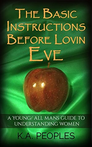 The Basic Instructions Before Lovin Eve: A Yound/ All mans guide to Understanding Women