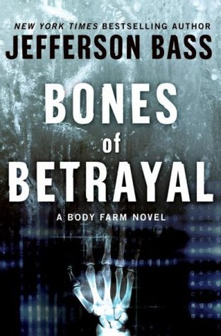 Bones of Betrayal (Body Farm #4) - Jefferson Bass