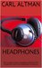Headphones The Complete Guide to Headphone Wireless MP3, Headphones Noise and Headphones Microphone by Carl Altman