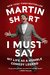 I Must Say My Life As a Humble Comedy Legend by Martin Short