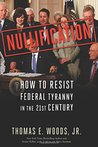 Nullification: How to Resist Federal Tyranny in the 21st Century