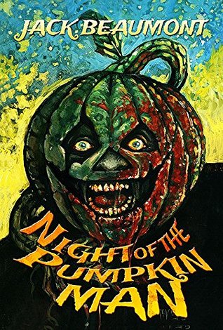 Night Of The Pumpkin Man By Jack Beaumont Night Of The Pumpkin Man By Jack Beaumont