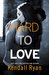 Hard to Love by Kendall Ryan