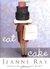 Eat Cake by Jeanne Ray