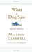 What the Dog Saw and Other Adventures by Malcolm Gladwell