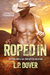 Roped In (Armed & Dangerous, #2) by L.P. Dover