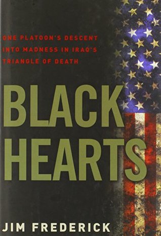 Black Hearts: One Platoons Descent Into Madness in Iraqs Triangle of Death