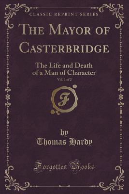 an examination of the novel the mayor of casterbridge the life and death of a man of character by th The mayor of casterbridge the life and death of a man of character by thomas hardy the mayor of casterbridge (1886), subtitled the life and death of a man of character, is a novel by british author thomas hardy. an examination of the novel the mayor of casterbridge the life and death of a man of character by th The mayor of casterbridge the life and death of a man of character by thomas hardy the mayor of casterbridge (1886), subtitled the life and death of a man of character, is a novel by british author thomas hardy.