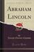 Abraham Lincoln (Classic Reprint) by Joseph Gurney Cannon