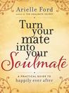 Turn Your Mate into Your Soulmate: A Practical Guide to Happily Ever After