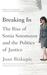 Breaking In The Rise of Sonia Sotomayor and the Politics of Justice by Joan Biskupic