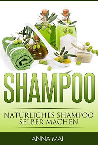 shampoo-natrliches-shampoo-selber-machen-50-rezepte-fr-alle-haartypen-shampoo-naturshampoo