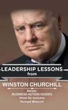 Winston Churchill: Leadership Lessons: The Remarkable Teachings from the Last Lion