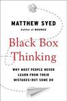 Black Box Thinking: Why Some People Never Learn from Their Mistakes - But Some Do