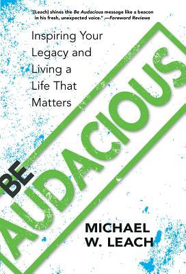 be-audacious-inspiring-your-legacy-and-living-a-life-that-matters