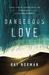 Dangerous Love A True Story of Tragedy, Faith, and Forgiveness in the Muslim World by Ray Norman