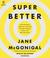 SuperBetter A Revolutionary Approach to Getting Stronger, Happier, Braver and More Resilient - Powered by the Science of Games by Jane McGonigal