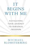 It Begins with Me: Navigating Your Journey to Personal Freedom