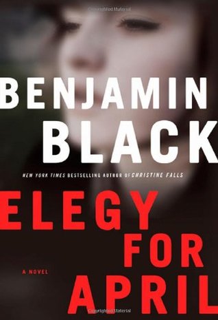 Elegy for April (Quirke #3) - Benjamin Black, John Banville