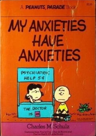 My Anxieties Have Anxieties Cartoons From You Re You Charlie Brown