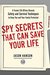 Spy Secrets That Can Save Your Life A Former CIA Officer Reveals Safety and Survival Techniques to Keep You and Your Family Protected by Jason Hanson