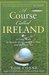 A Course Called Ireland A Long Walk in Search of a Country, a Pint, and the Next Tee by Tom Coyne