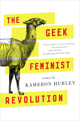 The Geek Feminist Revolution by Kameron Hurley