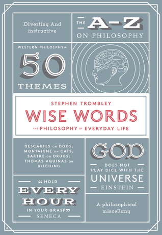 Wise Words Philosophy For Everyday Life By Stephen Trombley Custom Philosophy Words About Life Wise Words Philosophy For Everyday Life By Stephen Trombley Custom Philosophy Words About Life