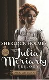 Sherlock Holmes: The Julia Moriarty Trilogy (Julia Moriarty Trilogy #1-3)
