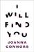 I Will Find You A Reporter Investigates the Life of the Man Who Raped Her by Joanna Connors