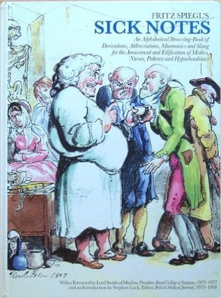 fritz-spiegl-s-sick-notes-an-alphabetical-browsing-book-of-derivatives-abbreviations-mnemonics-and-slang-for-amusement-and-edification-of-medics-nurses-patients-and-hypochondriacs