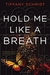 Hold Me Like a Breath (Once Upon a Crime Family, #1) by Tiffany Schmidt