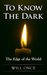 To Know the Dark (The Edge of the World Book 1) by Will Once