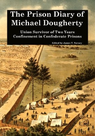 the-prison-diary-of-michael-dougherty-union-survivor-of-two-years-confinement-in-confederate-prisons