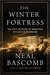 The Winter Fortress The Epic Mission to Sabotage Hitler’s Atomic Bomb by Neal Bascomb