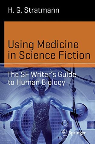 using-medicine-in-science-fiction-the-sf-writer-s-guide-to-human-biology-science-and-fiction