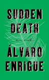 Sudden Death by Álvaro Enrigue Sudden Death by Álvaro Enrigue
