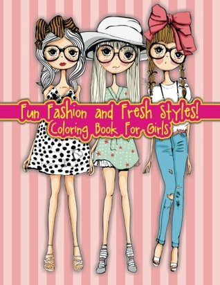 Fun Fashion And Fresh Styles Coloring Book For Girls